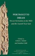 Perchance to Dream: Dream Divination in the Bible and the Ancient Near East