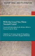 With the Loyal You Show Yourself Loyal: Essays on Relationships in the Hebrew Bible in Honor of Saul M. Olyan