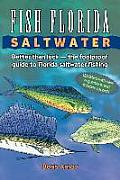 Fish Florida Saltwater: Better Than Luck--The Foolproof Guide to Florida Saltwater Fishing
