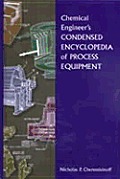 Chemical Engineer's Condensed Encyclopedia of Process Equipment