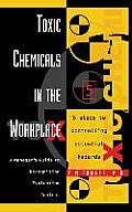 Toxic Chemicals in the Workplace: A Manager's Guide to Recognition, Evaluation, and Control