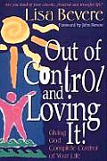 Out of Control & Loving It Giving God Complete Control of Your Life