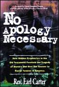 No Apology Necessary: How Hidden Prophecies in the Old Testament Foretold the Tragedy of Slavery and Give the Answers to Racial Tension in A