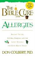 Bible Cure for Allergies Ancient Truths Natural Remedies & the Latest Findings for Your Health Today