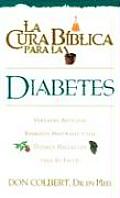La Cura Biblica Para la Diabetes: Verdades Antiguas Remedios Naturales y los Ultimas Hallazgos Para su Salud / The Bible Cure for Diabetes