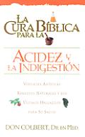 La Cura Biblica Para la Acidez y la Indigestion: Verdades Antiguas Remedios Naturales y los Ultimos Hallazgos Para su Salud = The Bible Cure for Heart
