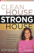 Clean House Strong House A Practical Guide to Understanding Spiritual Warfare Demonic Strongholds & Deliverance