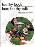 Healthy Foods from Healthy Soils: A Hands-On Resource for Educators