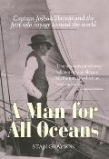 Man for All Oceans Captain Joshua Slocum & the First Solo Voyage Around the World