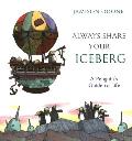 Always Share Your Iceberg: A Penguin's Guide to Life