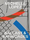 Michelle Lopez: Ballast & Barricades