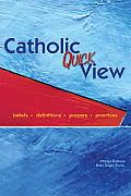 Catholic Quick View Beliefs Definitions Prayers Practices
