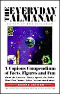 Everyday Almanac: An Astonishing Collection of Facts, Fiddle-Faddle, Advice & Information on the Universe, the Zodiac, Nature, the Arts & Much, Much More