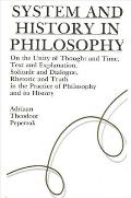 System and History in Philosophy: On the Unity of Thought & Time, Text & Explanation, Solitude & Dialogue, Rhetoric & Truth in the Practice of Philoso