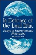 In Defense of the Land Ethic: Essays in Environmental Philosophy
