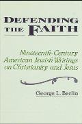 Defending the Faith: Nineteenth-Century American Jewish Writing on Christianity and Jesus