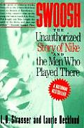 Swoosh Unauthorized Story of Nike & the Men Who Played There