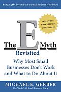 E Myth Revisited Why Most Small Businesses Dont Work & What to Do About It