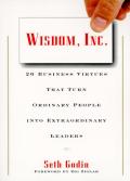 Wisdom, Inc.: 30 Business Virtues That Turn Ordinary People Into Extraordinary Leaders
