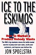 Ice to the Eskimos How to Market a Product Nobody Wants
