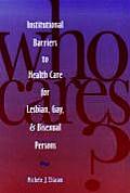 Who Cares? Inst Barriers to Health Care for Lesbian, Gay & Bi