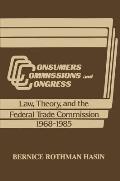 Consumers, Commissions, and Congress: Law, Theory and the Federal Trade Commission, 1968-85