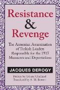 Resistance and Revenge: Armenian Assassination of Turkish Leaders Responsible for the 1915 Massacres and Deportations