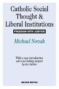 Catholic Social Thought and Liberal Institutions: Freedom with Justice