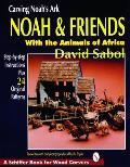 Carving Noahs Ark Noah & Friends with the Animals of Africa
