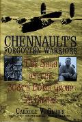 Chennault's Forgotten Warriors: The Saga of the 308th Bomb Group in China