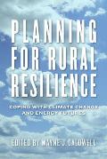 Planning for Rural Resilience: Coping with Climate Change and Energy Futures