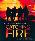 Catching Fire The Story Of Firefighting