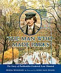 Man Who Made Parks The Story of Parkbuilder Frederick Law Olmsted