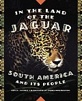 In the Land of the Jaguar South America & Its People