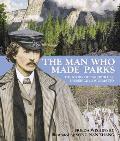 The Man Who Made Parks: The Story of Parkbuilder Frederick Law Olmsted