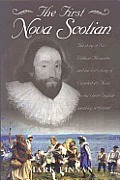 The First Nova Scotian: The Story of Sir William Alexander and His Lost Colony of Charlesfort