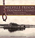 Melville Prison Deadmans Island American & French Prisoners of War in Halifax 1794 1816