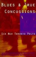 Blues & True Concussions Six New Toronto Poets