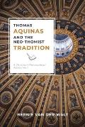 Thomas Aquinas and the Neo-Thomist Tradition: A Christian-Philosophical Assessment