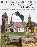 Heritage Churches of the Indigenous Peoples of British Columbia: Historical Events & Architectural Elements of Church Structures