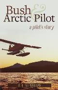 Bush and Arctic Pilot: A Pilot's Story