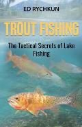Trout Fishing: The Tactical Secrets of Lake Fishing (3rd Printing)