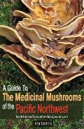 Guide to Medicinal Mushrooms of the Pacific Northwest: Health Benefits and Other Therapeutic Uses