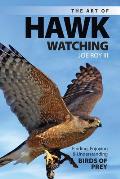 The Art of Hawk Watching: Finding, Enjoying and Understanding Birds of Prey