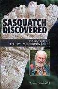 Sasquatch Discovered: The Biography of Dr. John Bindernagel