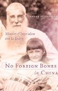 No Foreign Bones in China: Memoirs of Imperialism and Its Ending
