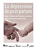 La Depression Du Post-Partum: Guide A L Intention Des Fournisseurs de Services Sociaux Et de Sante de Premiere Ligne