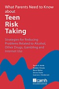 What Parents Need to Know about Teen Risk Taking: Strategies for Reducing Problems Related to Alcohol, Other Drugs, Gambling and Internet Use