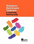 Methadone Maintenance Treatment: A Community Planning Guide