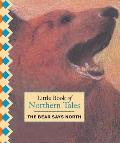 Little Book of Northern Tales The Bear Says North